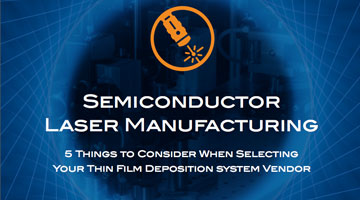 Semiconductor Laser Manufacturers: 5 Things to Consider When Selecting Your Thin Film Deposition System Vendor